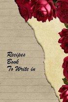 Recipes Book To Write In: Blank Notebook to write your favorite family Recipes and pass on to your next generation or friends.