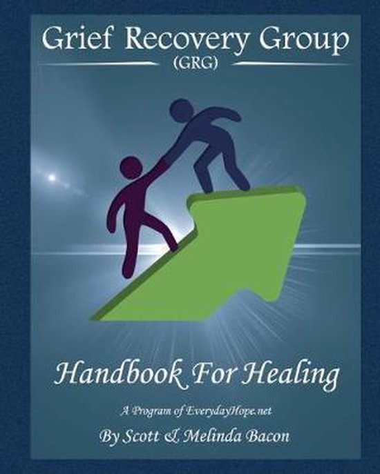 Grief Recovery Group (GRG) Handbook For Healing, Melinda K Bacon