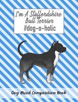 I'm A Staffordshire Bull Terrier #dog-o-holic: Dog Breed Composition Book