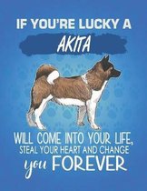 If You're Lucky A Akita Will Come Into Your Life, Steal Your Heart And Change You Forever: Composition Notebook for Dog and Puppy Lovers