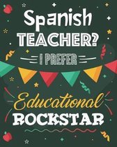Spanish Teacher? I Prefer Educational Rockstar: Dot Grid Notebook and Appreciation Gift for Foreign Language Teachers