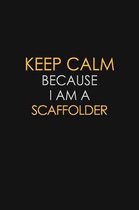 Keep Calm Because I Am A Scaffolder: Motivational: 6X9 unlined 129 pages Notebook writing journal