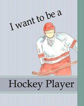 I Want To Be A Hockey Player: Kids Book About Becoming a Hockey Player Children Career Goals Boys Sports Story Growing Up Dreams