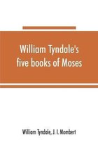 William Tyndale's five books of Moses, called the Pentateuch