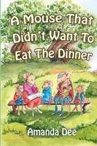 A Mouse That Didn't Want To Eat the Dinner: A Bedtime Story for Little Children