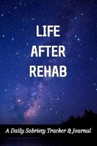 Life After Rehab: A Daily Sobriety Tracker & Journal: Guided Sober Mindfulness Gratitude Journal For Addiction Recovery: Sobriety Gifts