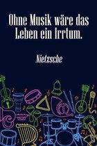 Ohne Musik ware das Leben ein Irrtum