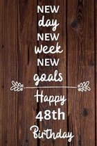 New day new week new goals Happy 48th Birthday: 48 Year Old Birthday Gift Journal / Notebook / Diary / Unique Greeting Card Alternative