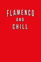 Flamenco And Chill: Funny Journal With Lined College Ruled Paper For Fans & Lovers Of This Musical Genre. Humorous Quote Slogan Sayings No
