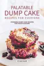 Palatable Dump Cake Recipes for Everyone: Stunning Dump Cake Recipes for Your Pleasure