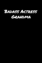 Badass Actress Grandma: A soft cover blank lined journal to jot down ideas, memories, goals, and anything else that comes to mind.