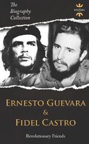 Ernesto Guevara & Fidel Castro: Revolutionary Friends. The Biography Collection