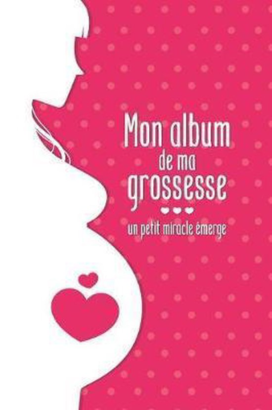Mon album de ma grossesse - un petit miracle émerge: Mon album souvenir de ma grossesse
