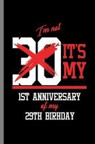 I'm not 30 It's my 1st Anniversary of my 29th birthday: Birthday Celebration Gift Funny I'm Not 30 It's My 1st Anniversary Of My 29th Birthday Birth A