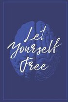 Let Yourself Free: Blank Lined Thoughts Emotions Heart Mind Liberating Notebook Journal Diary