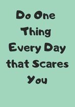 Do One Thing Every Day that Scares You