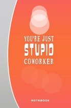 You're Just Stupid Coworker: Blank Notebook and Memory Journal for Best friends, Coworkers, Business partner, 110 Lined Pages