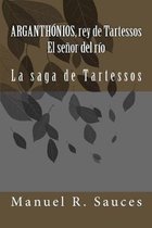Arganthonios, rey de Tartessos El se�or del r�o: La saga de Tartessos
