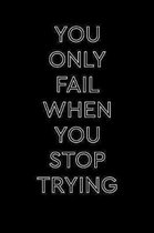 You Only Fail When You Stop Trying: College Ruled Notebook Journal, 6x9 Inch, 120 Pages