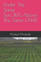 Under The Same Sun....BUT....Above The Same LAND