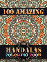 100 Amazing Mandalas Coloring Book: An Adult Coloring Book with Mandala flower Fun, Easy, and Relaxing Coloring Pages For Meditation And Happiness wit