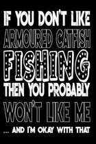 If You Don't Like Armoured Catfish Fishing Then You Probably Won't Like Me And I'm Okay With That: Armoured Catfish Fishing Log Book