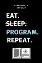 #informatik Studium Eat. Sleep. Program. Repeat.: A5 Geschenkbuch LINIERT f�r Informatik Studenten - Programmierer - Geschenkidee Abitur Schulabschlus