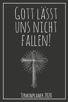 Gott l�sst uns nicht fallen! Terminplaner 2020: Jahresplaner von September 2019 bis Dezember 2020 zum organisieren, planen und notieren. Christliches