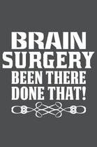Brain Surgery Been There Done That: Lined Journal Notebook