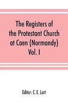 The registers of the Protestant Church at Caen (Normandy)