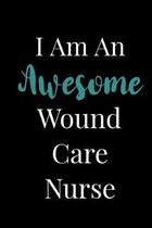I Am An Awesome Wound Care Nurse: Blank Lined Journal For Wound Care Nurses