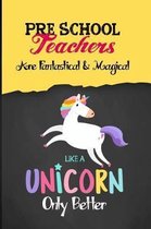 Preschool Teachers Are Fantastical & Magical Like A Unicorn Only Better