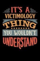 Its A Victimology Thing You Wouldnt Understand: Victimologist Notebook Journal 6x9 Personalized Customized Gift For Victimology Student Teacher Proffe
