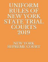 Uniform Rules of New York State Trial Courts 2019