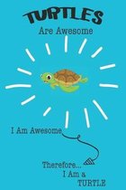 Turtles Are Awesome I Am Awesome Therefore I Am a Turtle: Cute Turtle Lovers Journal / Notebook / Diary / Birthday or Christmas Gift (6x9 - 110 Blank