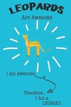 Leopards Are Awesome I Am Awesome Therefore I Am a Leopard: Cute Leopard Lovers Journal / Notebook / Diary / Birthday or Christmas Gift (6x9 - 110 Bla