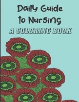 Daily Guide To Nursing A Coloring Book: Gifts for Nurses: Original and Fun Coloring Book with Funny Quotes and Messages for Hospital Staff