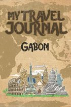 My Travel Journal Gabon: 6x9 Travel Notebook or Diary with prompts, Checklists and Bucketlists perfect gift for your Trip to Gabon for every Tr