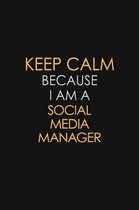 Keep Calm Because I Am A Social Media Manager: Motivational: 6X9 unlined 129 pages Notebook writing journal