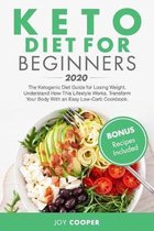 Keto Diet for Beginners 2020: The Ketogenic Diet Guide for Losing Weight. Understand How This Lifestyle Works, Transform Your Body With an Easy Low-