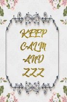 Keep Calm And Zzz: Lined Journal - Flower Lined Diary, Planner, Gratitude, Writing, Travel, Goal, Pregnancy, Fitness, Prayer, Diet, Weigh