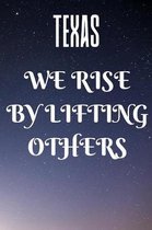 Texas We Rise By Lifting Others: Texas Patriotic Gifts / Journal / Notebook / Diary / Unique Greeting Card Alternative