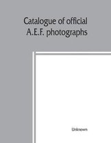 Catalogue of official A.E.F. photographs