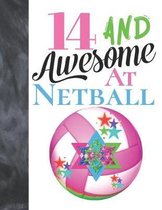 14 And Awesome At Netball: Goal Ring And Ball Writing Journal Gift To Doodle And Write In - Blank Lined Journaling Diary For Teen Girls Who Live