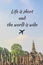 Life Is Short And The World Is Wide: Lined Travel Journal For Travellers, Ideal To Track Your Next Adventures