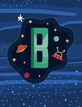 B: Monogram Initial B Notebook for boys- 8.5'' x 11'' - 100 pages, wide rule - Space, Galaxy, Astronaut, Aliens