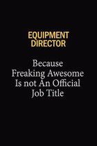 Equipment Director Because Freaking Awesome Is Not An Official Job Title: 6x9 Unlined 120 pages writing notebooks for Women and girls