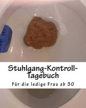 Stuhlgang-Kontroll-Tagebuch: F�r die ledige Frau ab 30