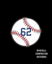 62 Baseball Composition Notebook: Baseball Journal for Boys Monogram Jersey Number 62 Wide Ruled Composition Notebook