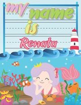 My Name is Renata: Personalized Primary Tracing Book / Learning How to Write Their Name / Practice Paper Designed for Kids in Preschool a